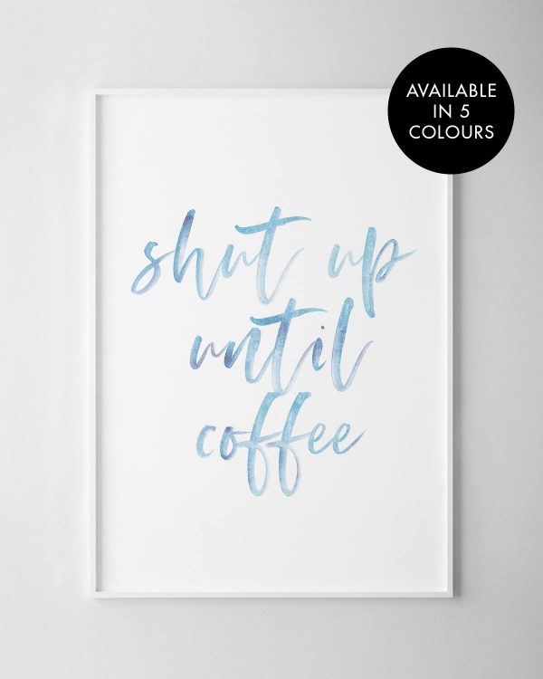 Shut Up Until Coffee Print